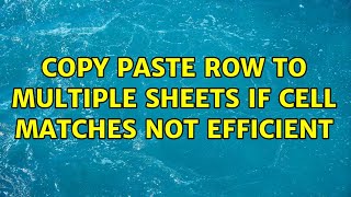 Copy paste row to multiple Sheets if cell matches not efficient