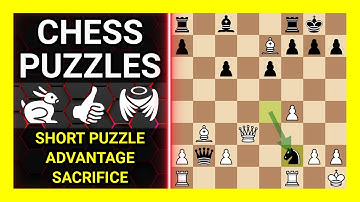 Chess Puzzles to Practice. Themes: Short puzzle, Advantage, Sacrifice. Learn Chess