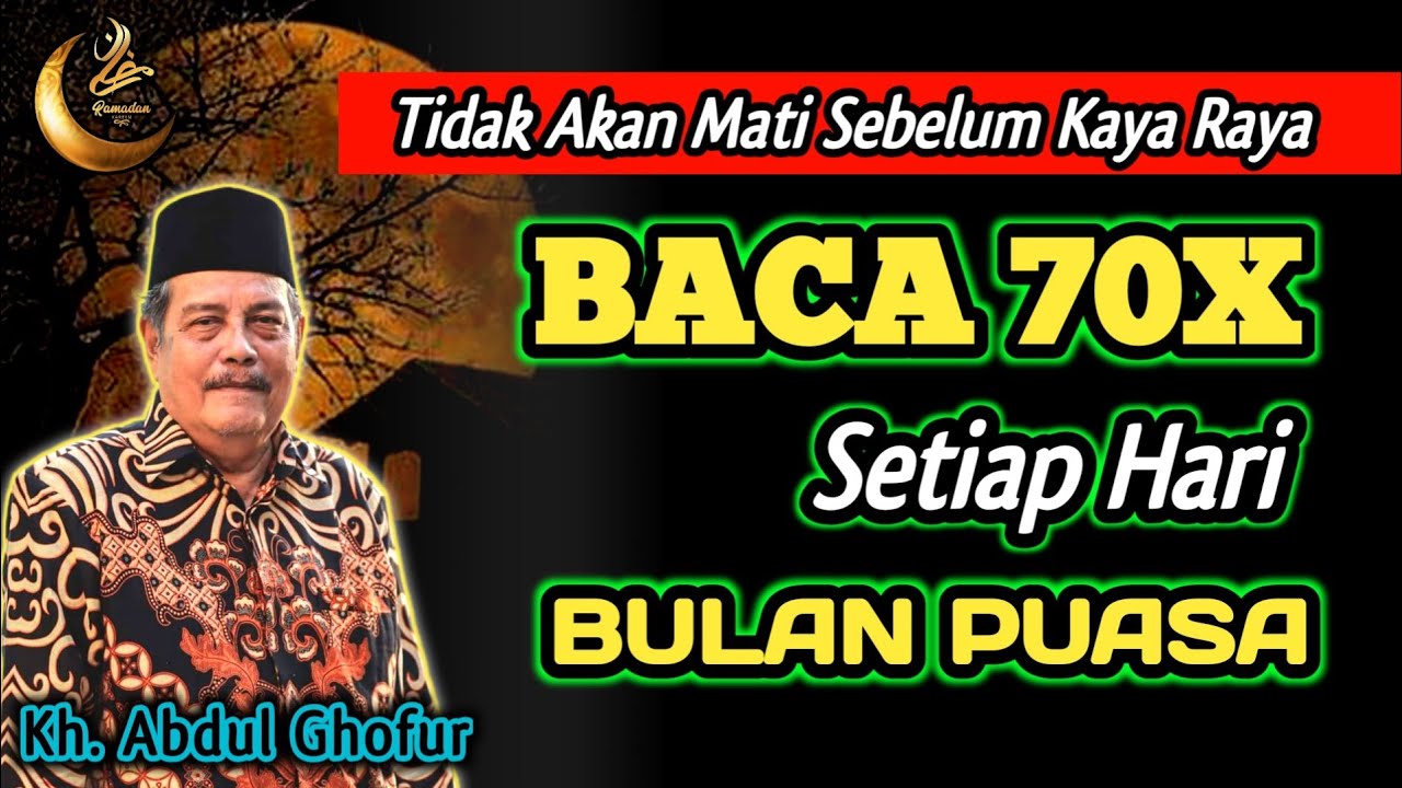 Tidak Akan Mati Sebelum Kaya Raya, Baca Tiap Hari 70x Terlebih Dibulan Puasa - Kh. Abdul Ghofur