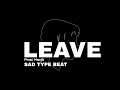 FREE Sad Type Beat - "LEAVE" | Emotional Rap Piano Instrumental 2022 | Free Type Beat