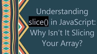 Celebrity Understanding slice() in JavaScript: Why Isn’t It Slicing Your Array? Wealth