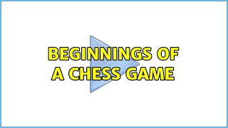 Beginnings of a Chess game