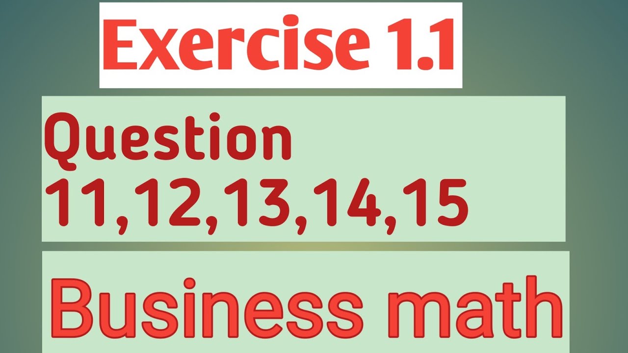 Bus 151 Math Business Mathematics – I.Com Part 1Exercise 1.1 | Questions 11 to 15 ...