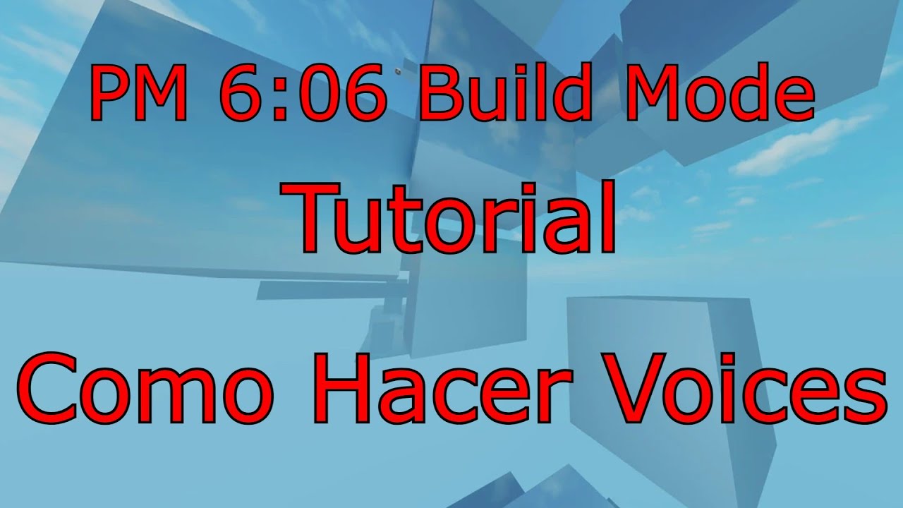 PM 6:06 Build Mode Tutorial Parte 1 Como hacer Voices - YouTube