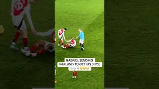 Footage of Gabriel telling to Erling Haaland to fetch his shoe  #afc #Arsenal #ARSMCI #Gunners #COYG