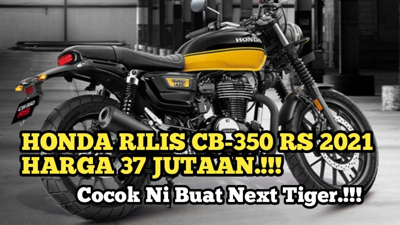 RESMI RILIS NEW HONDA CB 350RS 2021 HARGA CUMA 37 JUTAAN DAPAT 350CC EDIAAANN NEXT TIGER KAH YouTube