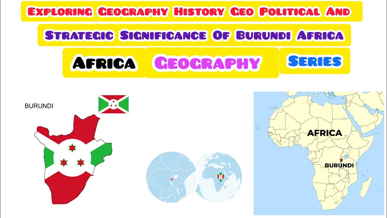 Exploring Geography History Geo Political And Strategic Significance Of Burundi Africa