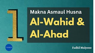 Makna Al Wahid & Al Ahad - Asmaul Husna