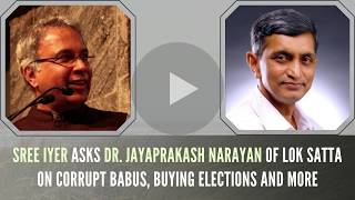 Sree Iyer asks Dr. Jayaprakash Narayan of Lok Satta on Corrupt Babus, Buying Elections and more