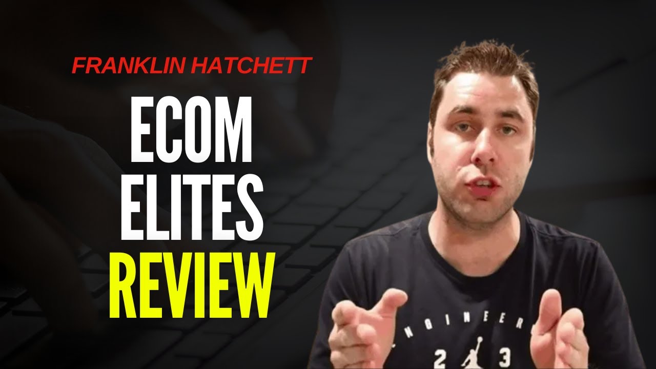 Ecom Elites Review - Is Franklin Hatchett's Course Legit?