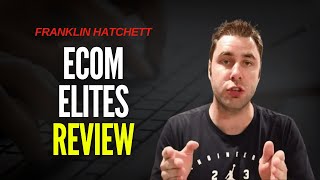 Ecom Elites Review - Is Franklin Hatchett's Course Legit?