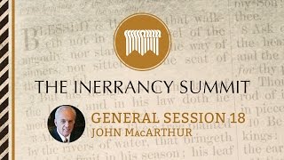 The Inerrancy Summit - General Session 18 - John MacArthur