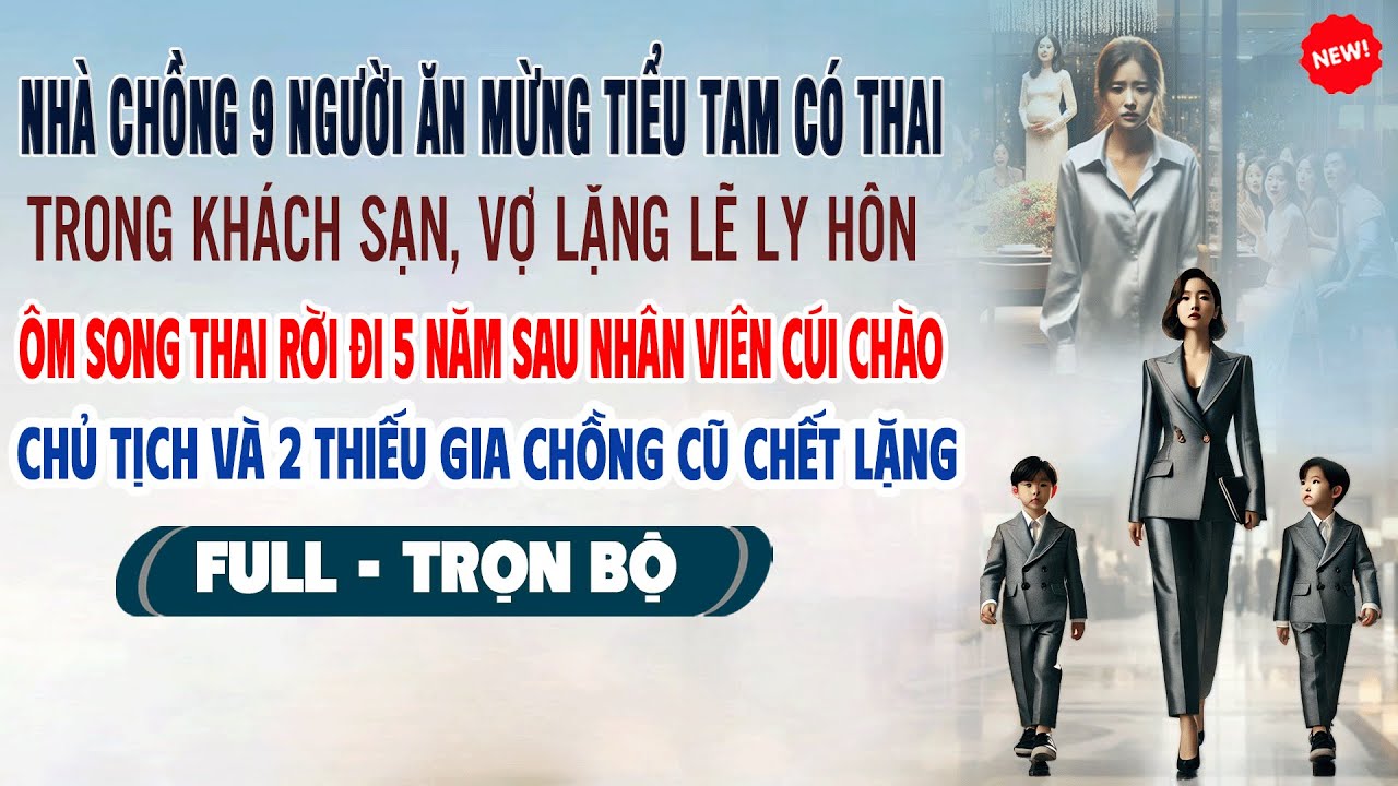 💖Truyện Ngôn Tình NHÀ CHỒNG 9 NGƯỜI ĂN MỪNG BỒ CÓ THAI Ở KHÁCH SẠN Vợ Ly Hôn Ôm Song Thai Rời Đi