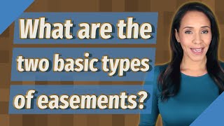 What are the two basic types of easements?