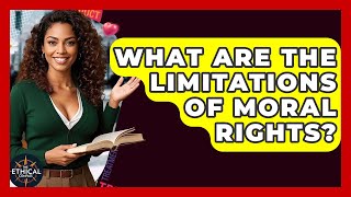 What Are The Limitations Of Moral Rights - The Ethical Compass