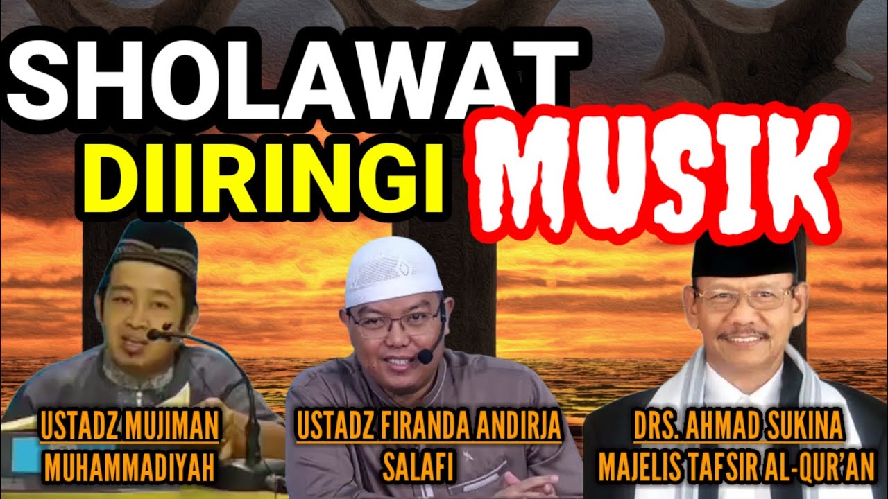 HUKUM SHOLAWAT DINYANYIKAN PAKAI MUSIK || Ustadz Mujiman, Ustadz Firanda Andirja, Drs. Ahmad Sukina