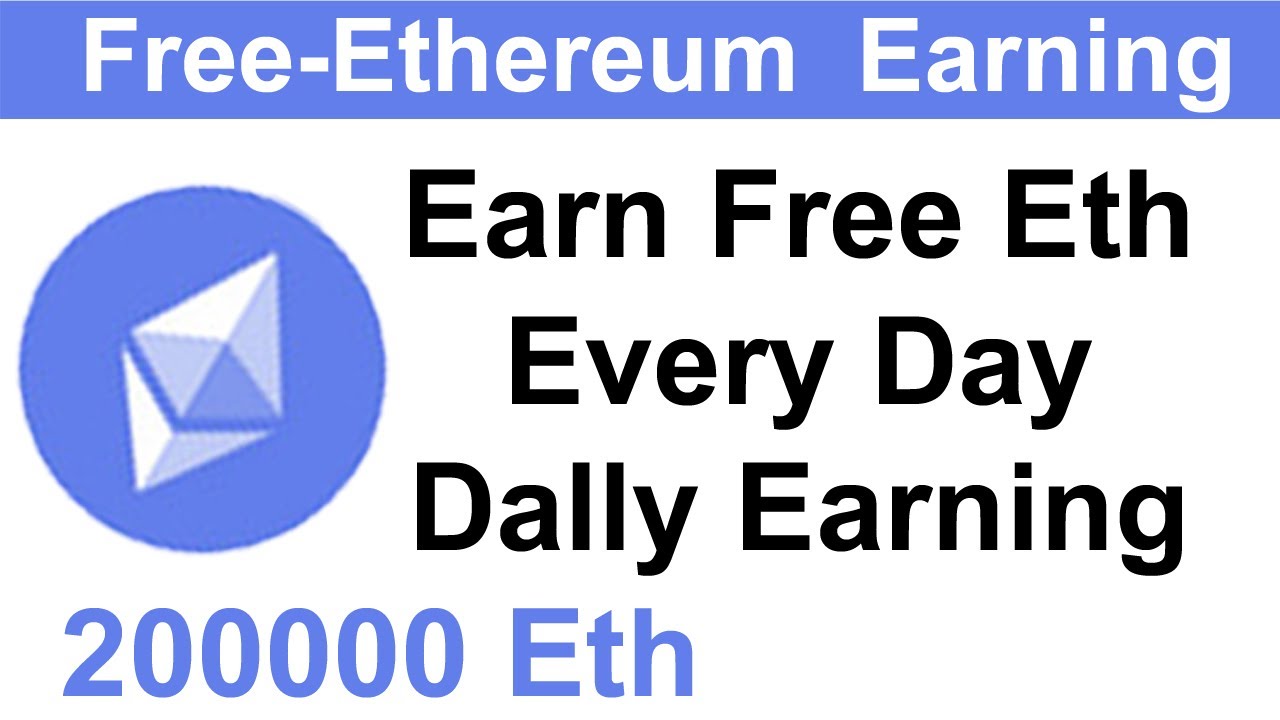 Free Ethereum Dally Earn 200000 Eth Free / Earn Free Faucetpay