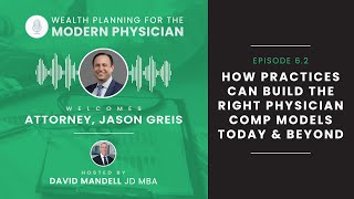 6.2 | How Practices Can Build the Right Physician Comp Models Today & Beyond w/ Attorney Jason Greis