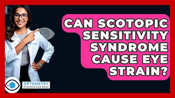 Can Scotopic Sensitivity Syndrome Cause Eye Strain? - Optometry Knowledge Base
