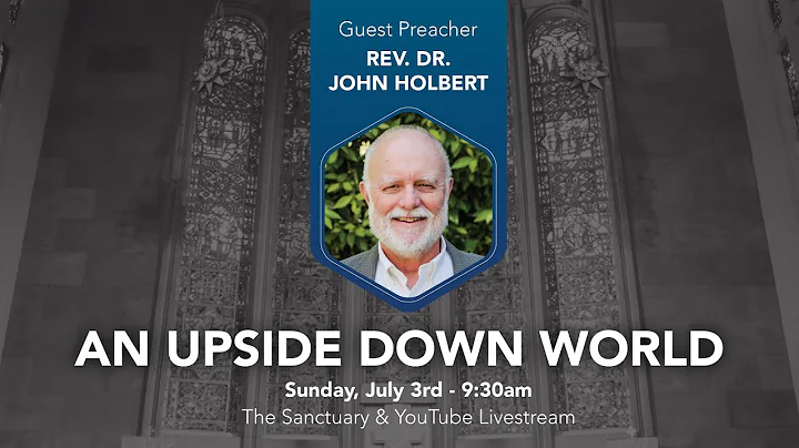 "An Upside Down World" - Rev. Dr. John Holbert in ...