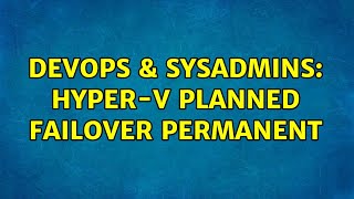 Celebrity DevOps & SysAdmins: hyper-v planned failover permanent (2 Solutions!!) Wealth