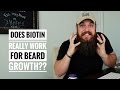 Does BIOTIN Really Work for Beard Growth??
