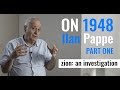 On 1948 | Ilan Pappe | Part I | 2018 interview