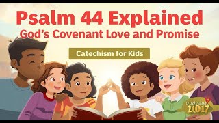 Psalm 44 Explained | God’s Covenant Love and Promise | Catechism for Kids