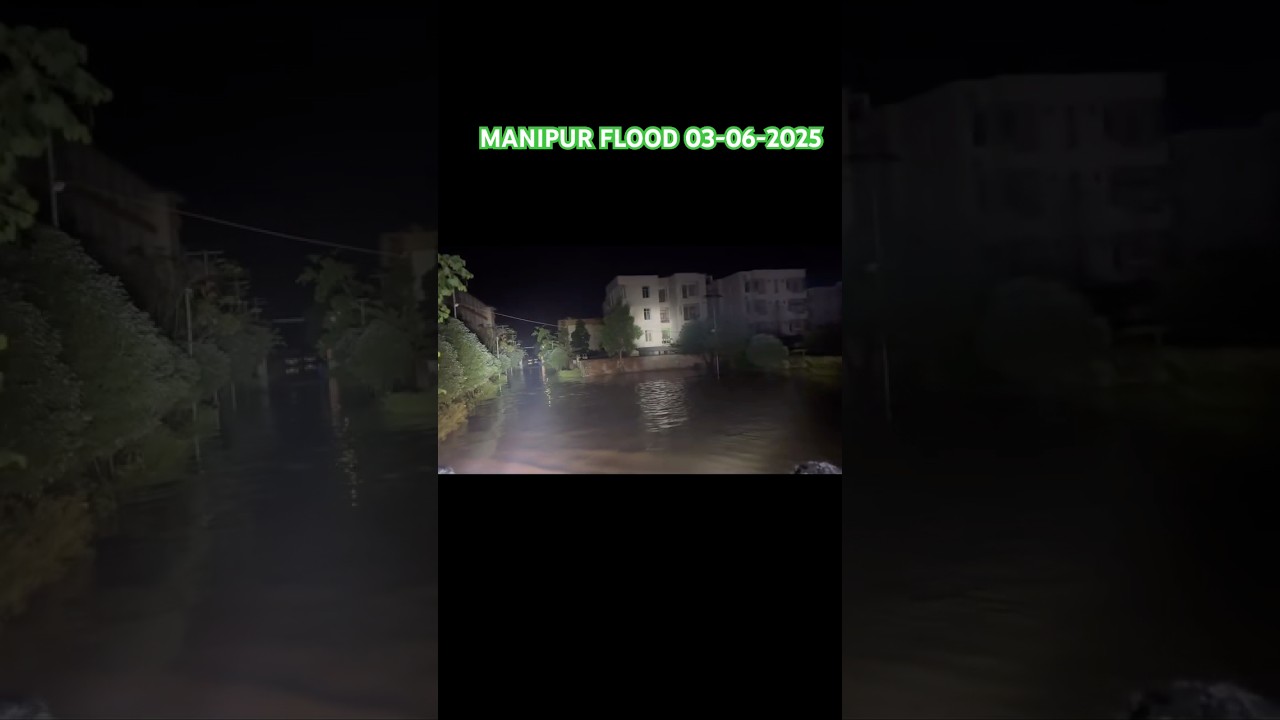 MANIPUR FLOOD 03-06-2025 