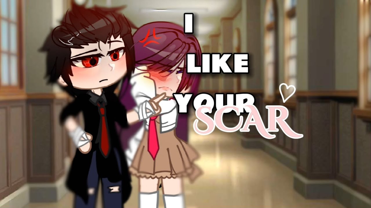 I like your 𝒔𝒄𝒂𝒓~// GCM | GCMM // Romance //