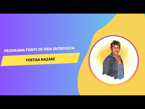 Fonte de Vida | Entrevista com a Poetisa Nazaré