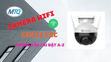 Camera Wifi EZVIZ C8C - Giới Thiệu Sản Phẩm - Hướng Dẫn Cài Đặt Sử Dụng A - Z