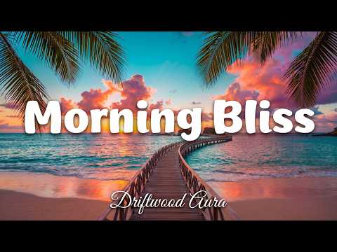 Morning Bliss | Chill & Deep House Mix to Start Your Day 2026 | Driftwood Aura