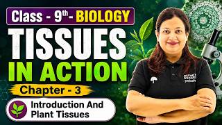 Class 9 Biology Chapter 3 | Tissues in Action | Introduction & Plant Tissues | New NCERT 2026