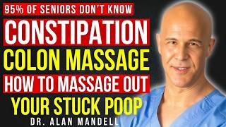 How to Massage Out Your Stuck Poop FIX CONSTIPATION || DR ALAN MANDELL