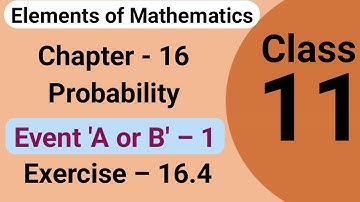 Probability of event A or B | Elements of mathematics class 11 chapter 16 probability exercise 16.4