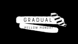 "Gradual" Mellow Monday