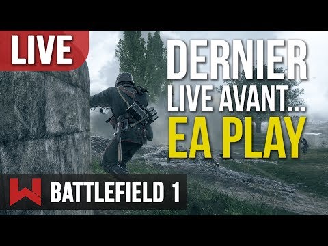 Battlefield 1 : Dernier Live Avant l'EA PLAY ! - Battlefield 1 : Dernier Live Avant l'EA PLAY !