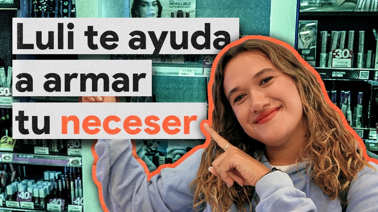 ARMANDO UN NECESER BÁSICO de maquillaje con Luli: tips para encontrar base, elegir productos y más