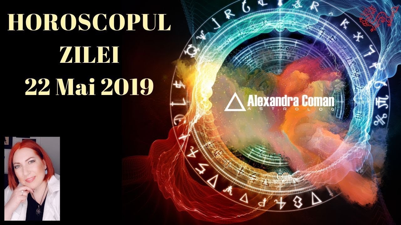 HOROSCOPUL ZILEI 22 APRILIE 2019 by Astrolog Alexandra Coman YouTube