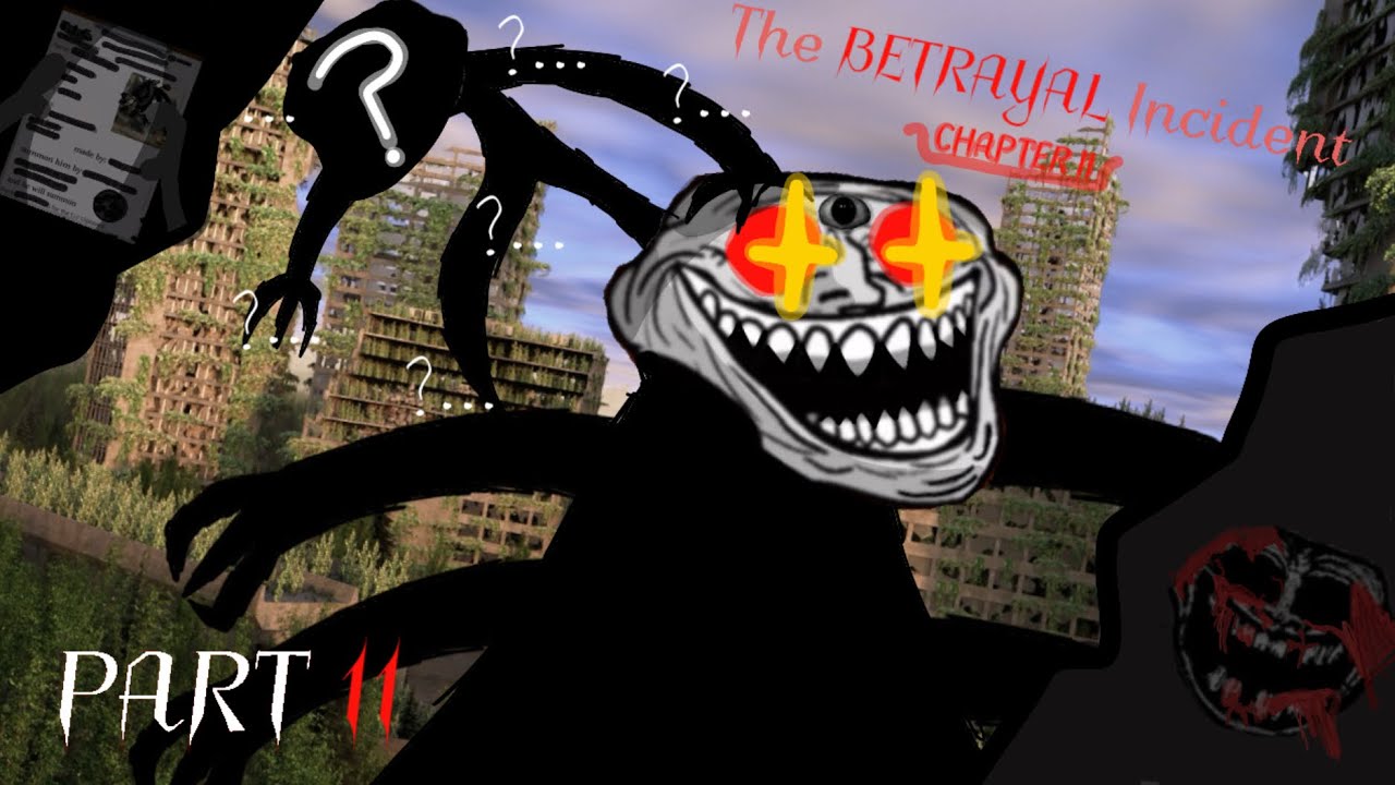 Trollge: The Betrayal Incident Remake [PART 11]