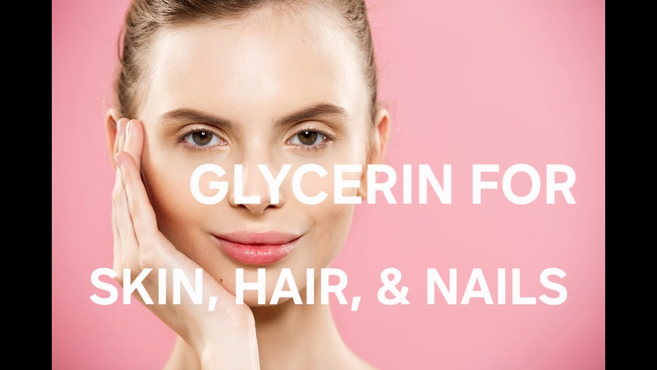 GLYCERIN IS BENEFICIAL FOR SKIN, HAIR, AND NAILS