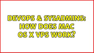 Famous DevOps & SysAdmins: How does Mac OS X VPS work? Profile