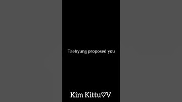 Taehyung proposed you coz he likes your 😍...tap challenge, don
