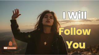 “I Will Follow You