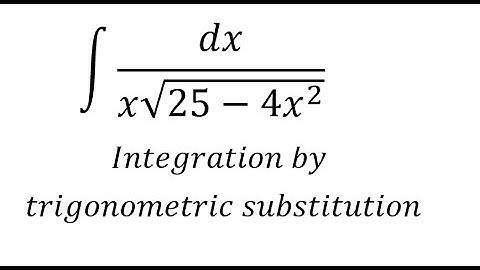 Calculus Help: Integral ∫ dx/(x√(25-4x^2 )) - Integration by trigonometric substitution