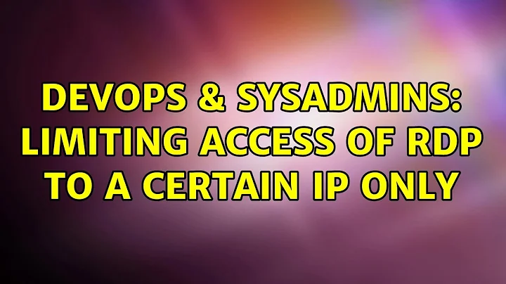 DevOps & SysAdmins: Limiting access of rdp to a certain IP only (2 Solutions!!)