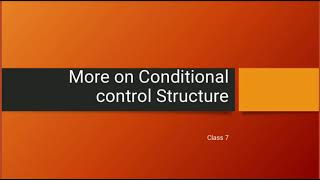 Class 7 Conditional control structure