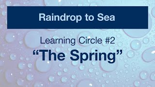 Raindrop To Sea Video Series - Lc 2 - The Spring