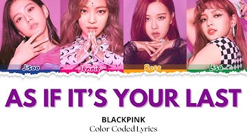 BLACKPINK ‘AS IF IT’S YOUR LAST’ Lyrics ( Color Coded Lyrics ) Original by @BLACKPINK